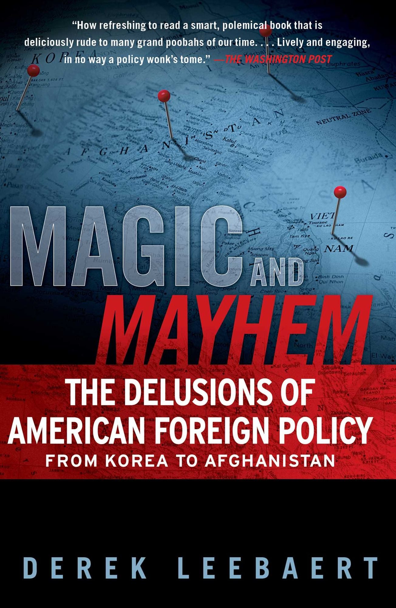 Magic and Mayhem: The Delusions of American Foreign Policy From Korea to Afghanistan