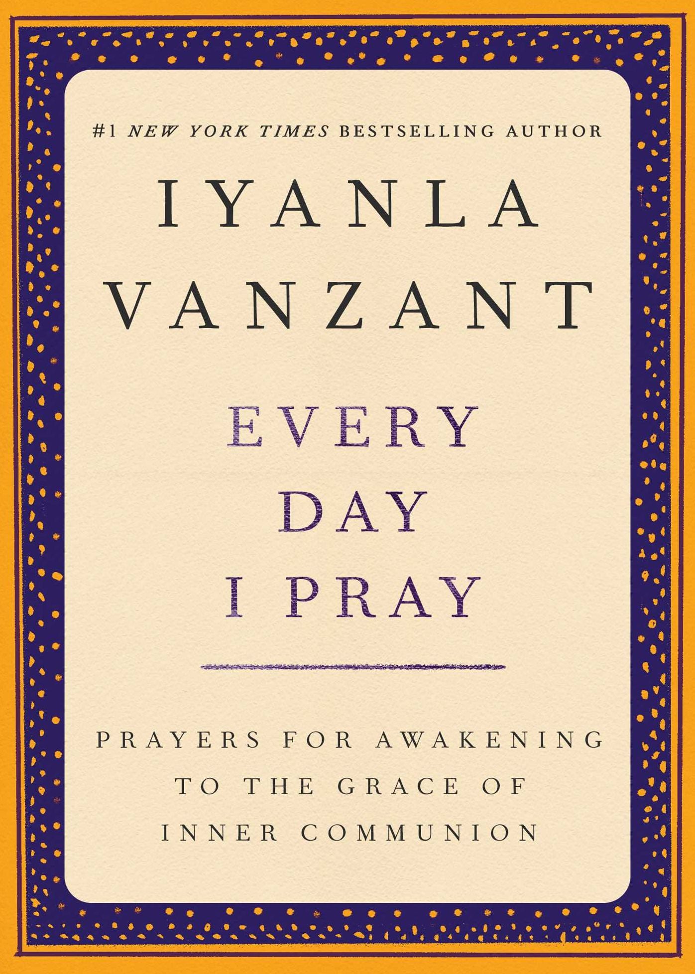 Every Day I Pray: Prayers for Awakening to the Grace of Inner Communion
