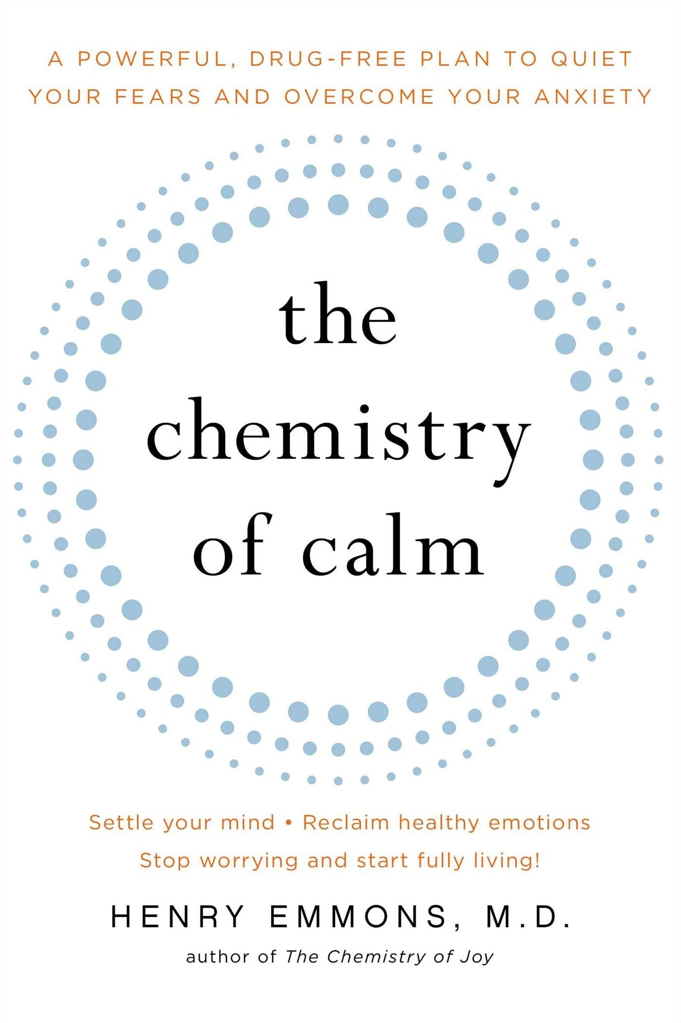 The Chemistry of Calm: A Powerful, Drug-Free Plan to Quiet Your Fears and Overcome Your Anxiety