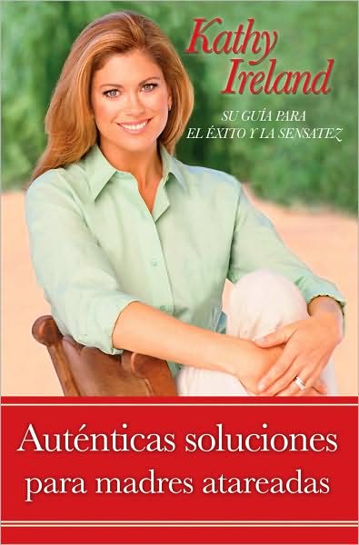 Autenticas soluciones para madres atareadas: Su guia para el exito y la sensatez (Real Solutions for Busy Moms: Your Guide to Success and Sanity)