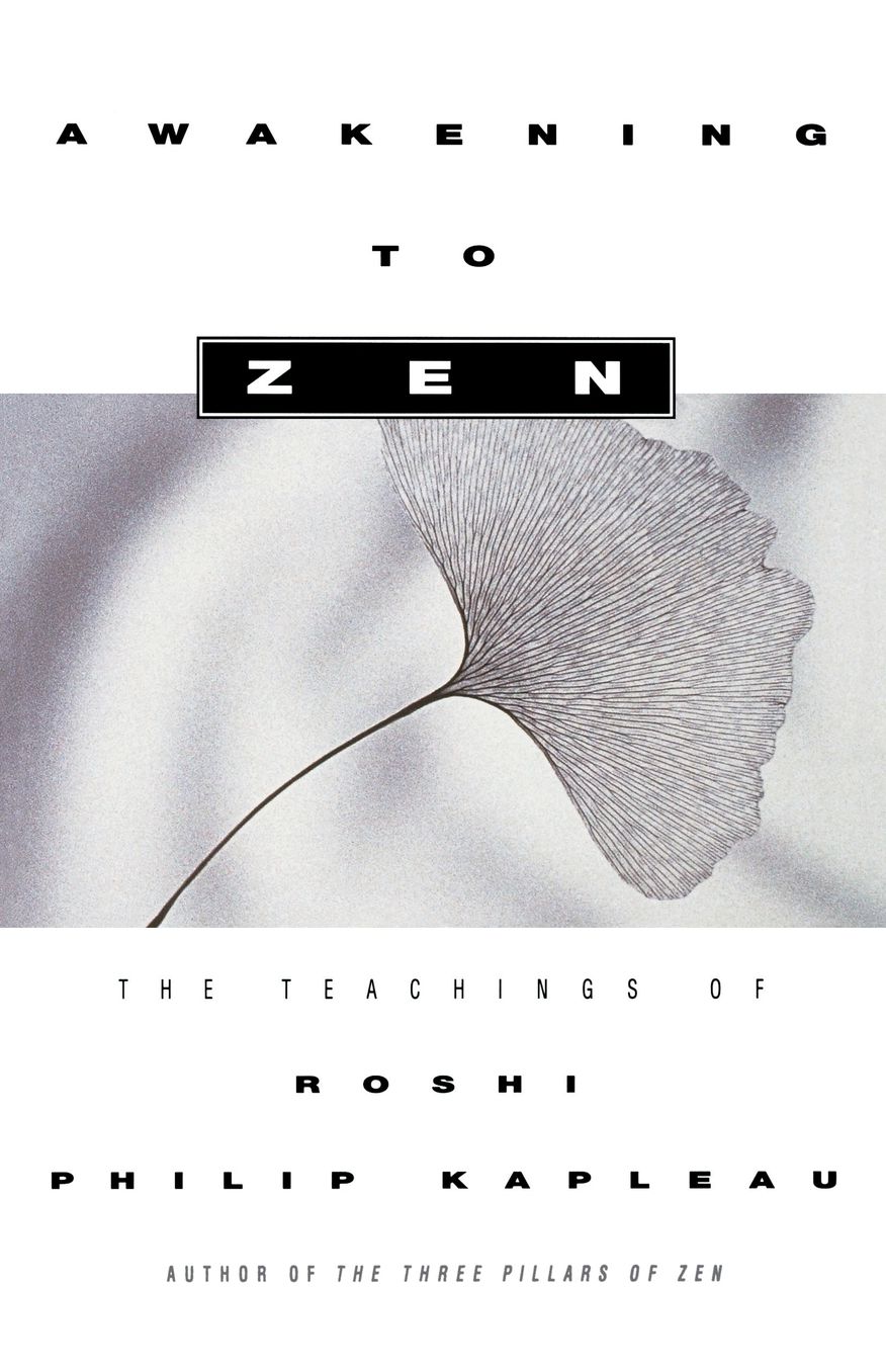 Awakening to Zen: The Teachings of Roshi Philip Kapleau