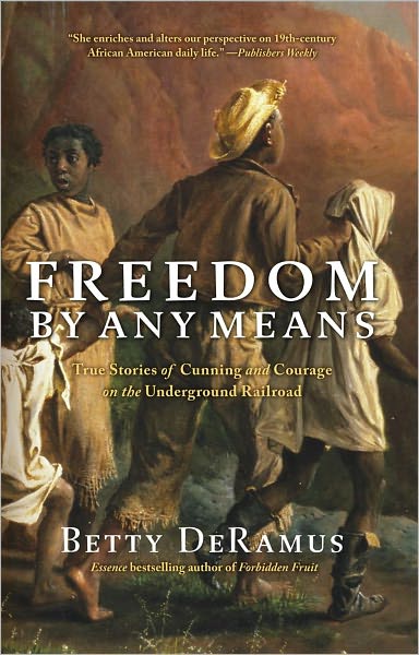 Freedom by Any Means: Con Games, Voodoo Schemes, True Love and Lawsuits on the Underground Railroad