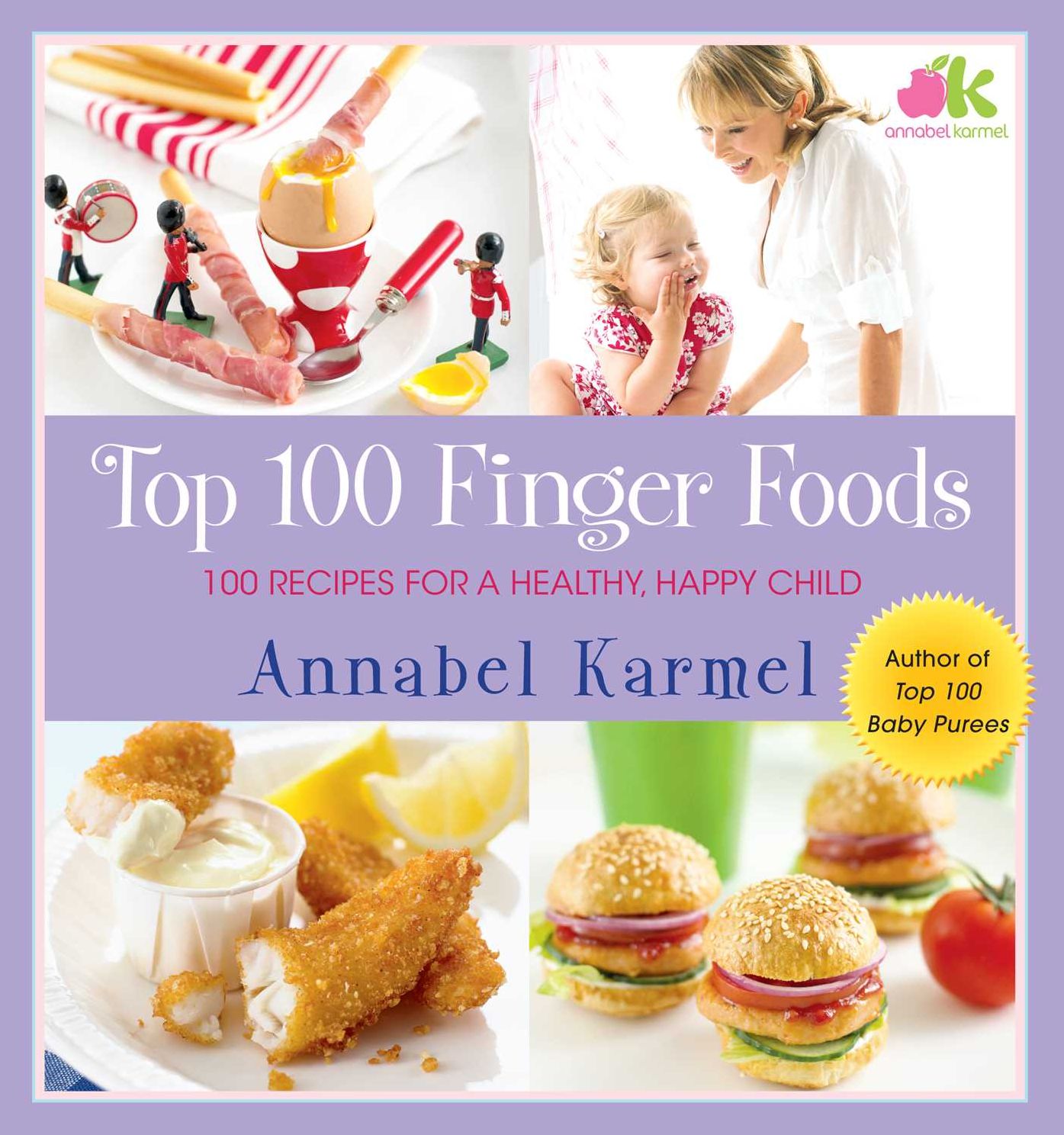 Top 100 Finger Foods: 100 Recipes for a Healthy, Happy Child