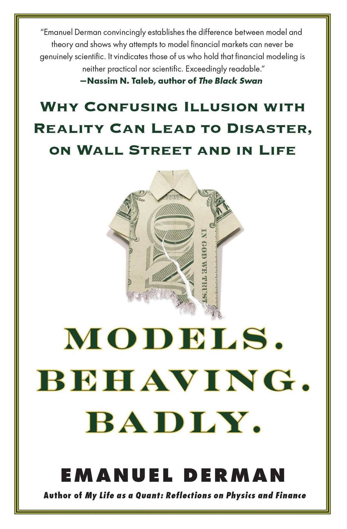 Models.Behaving.Badly.: Why Confusing Illusion with Reality Can Lead to Disaster, on Wall Street and in Life