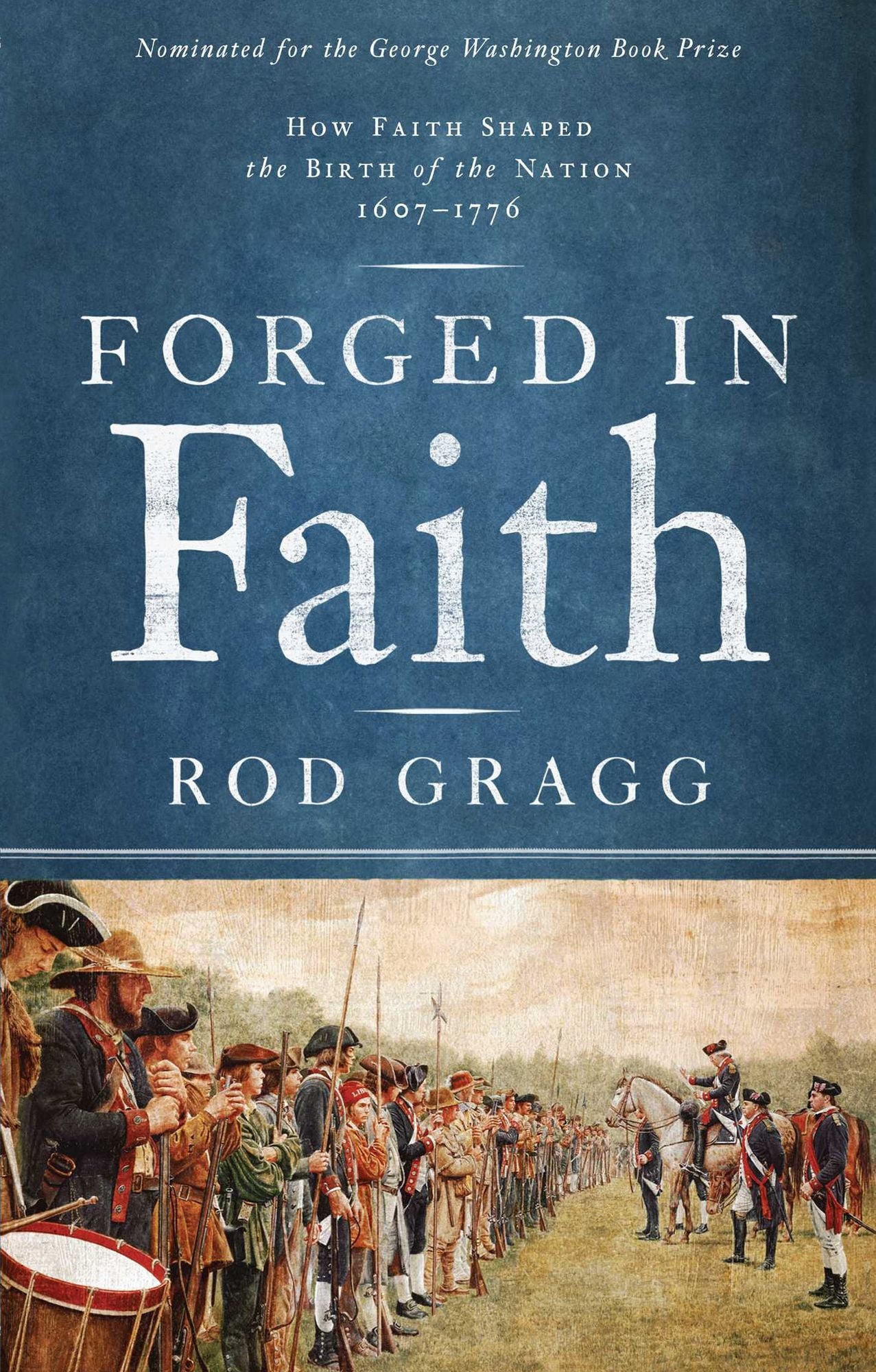 Forged in Faith: How Faith Shaped the Birth of the Nation, 1607-1776