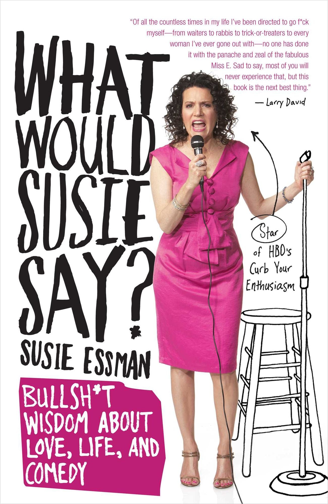 What Would Susie Say?: Bullsh*t Wisdom About Love, Life and Comedy