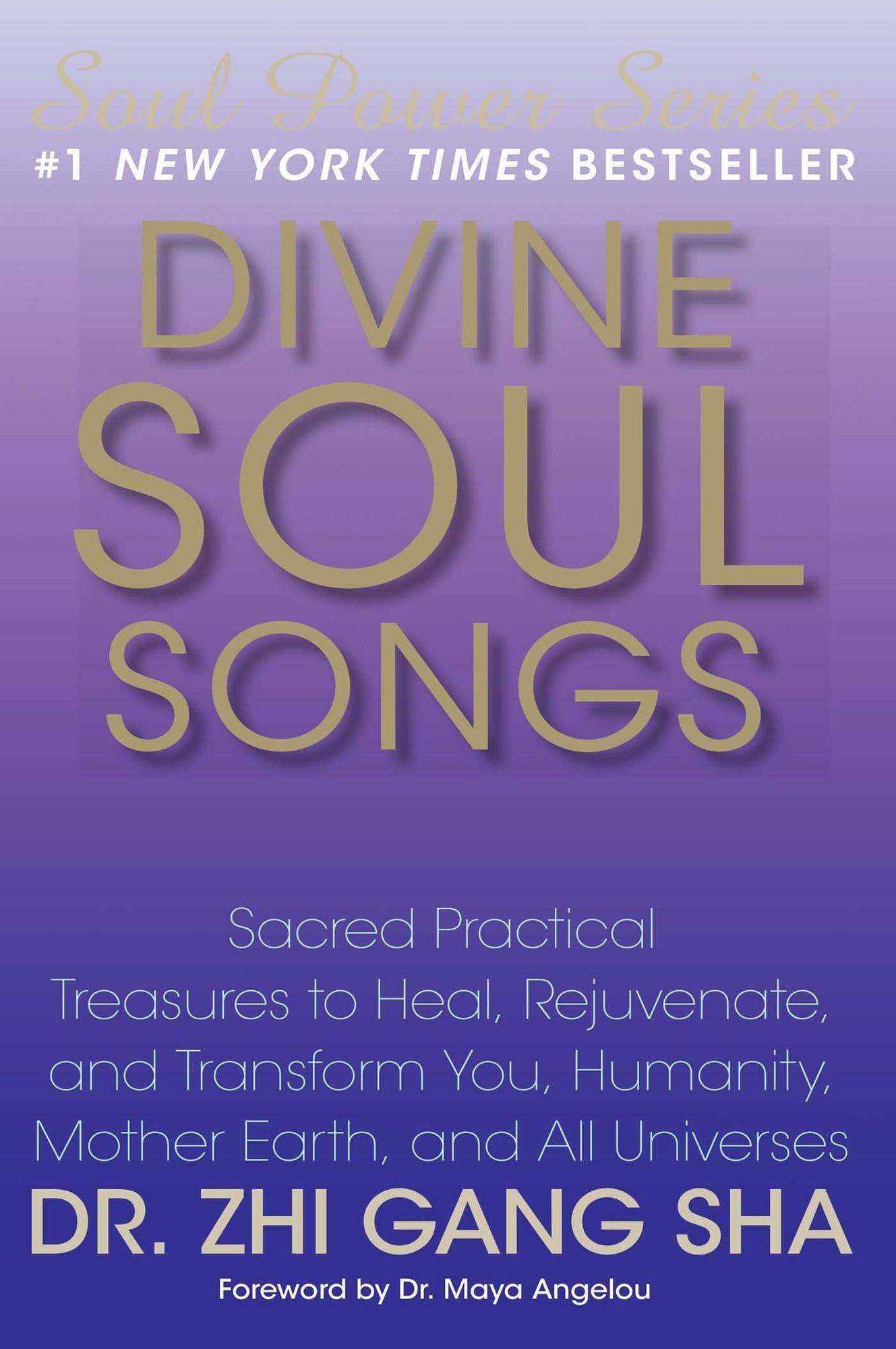 Divine Soul Songs: Sacred Practical Treasures to Heal, Rejuvenate, and Transform You, Humanity, Mother Earth, and All Universes