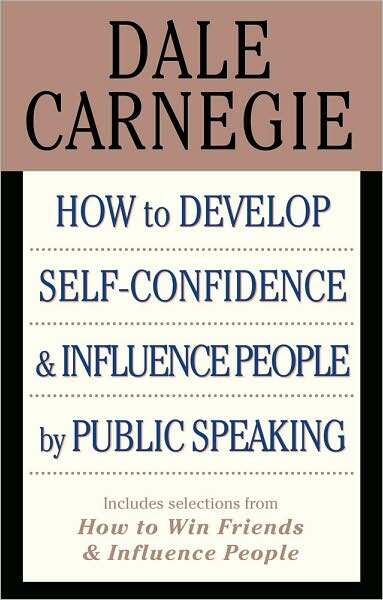 How to Develop Self-Confidence and Influence People by Public Speaking: (with selections from How to Win Friends and Influence People and How to Stop Worrying and Start Living)