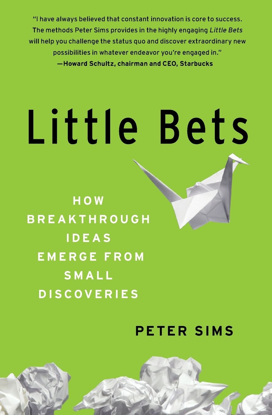 Little Bets: How Breakthrough Ideas Emerge from Small Discoveries