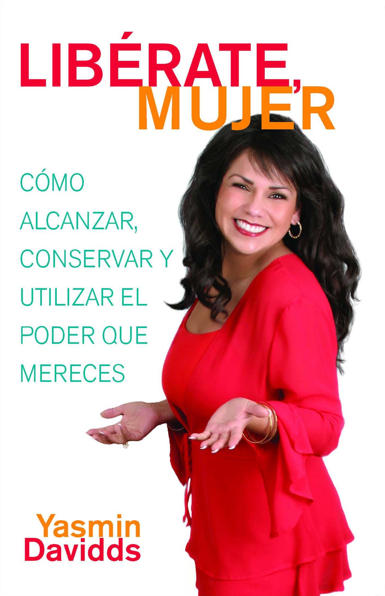 Libérate mujer! (Take Back Your Power): Cómo alcanzar, conservar y utilizar el poder que mereces (How to Reclaim It, Keep It, and Use It to Get What You Deserve)