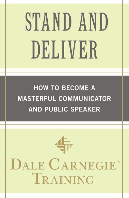 Stand and Deliver: How to Become a Masterful Communicator and Public Speaker