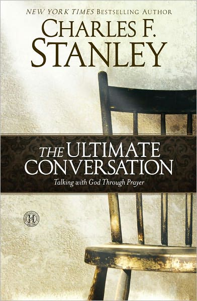 The Ultimate Conversation: Talking with God Through Prayer