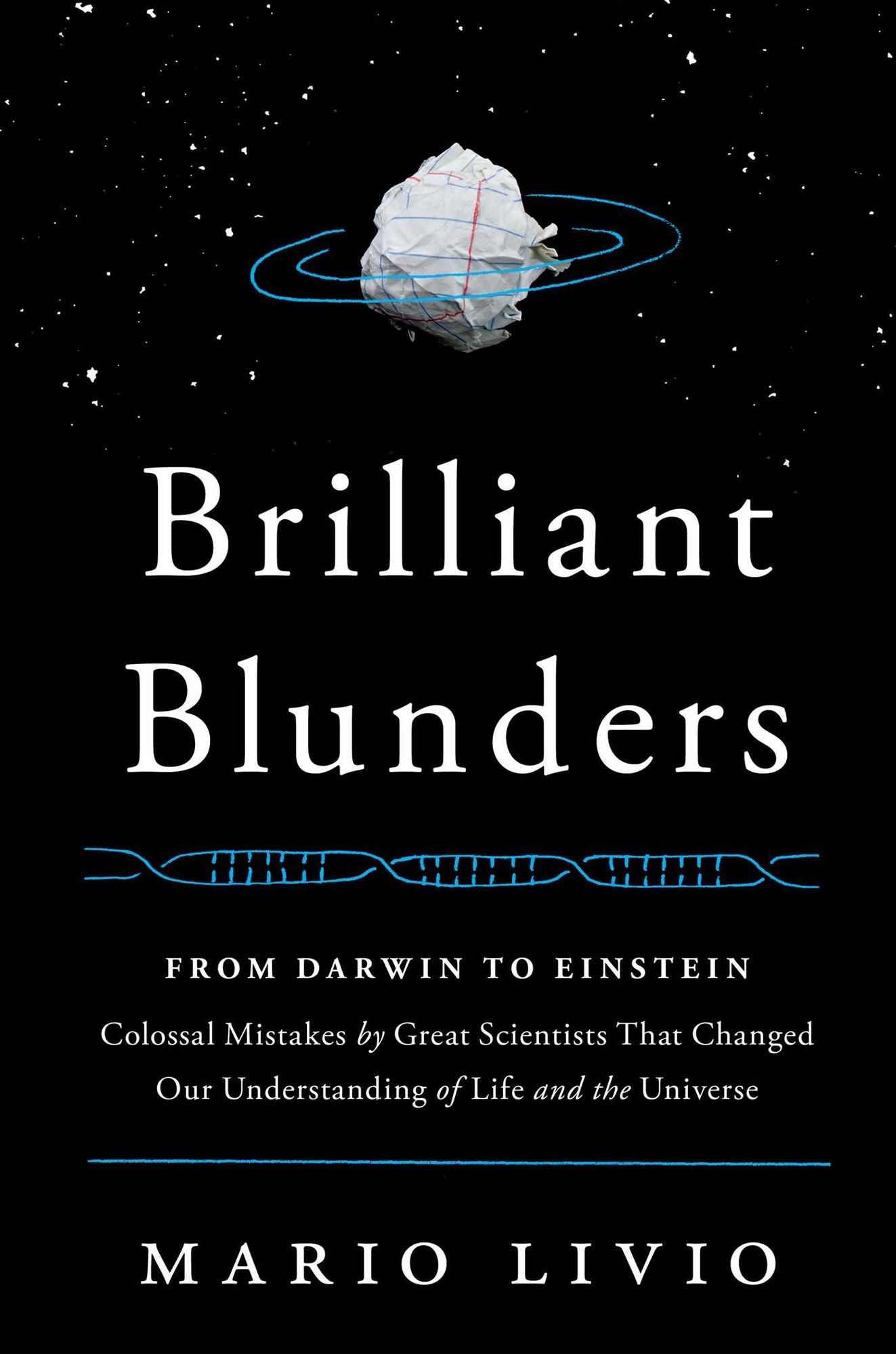 Brilliant Blunders: From Darwin to Einstein, Colossal Mistakes by Great Scientists That Changed Our Understanding of Life and the Universe
