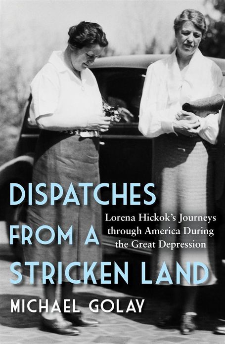 America 1933: The Great Depression, Lorena Hickok, Eleanor Roosevelt, and the Shaping of the New Deal