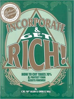 Incorporate and Get Rich!: How to Cut Taxes 70% and Protect Your Assets Forever!