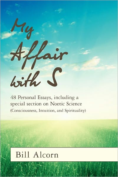 My Affair with S: 48 Personal Essays, Including a Special Section on Noetic Science (Consciousness, Intuition, and Spirituality)