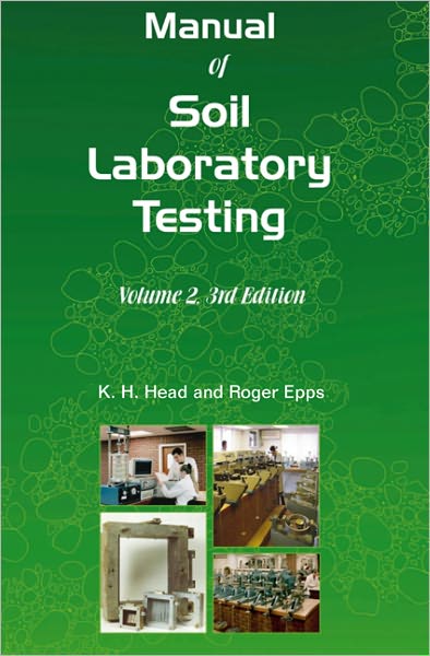 Manual of Soil Laboratory Testing, Third Edition: Volume Two: Permeability, Shear Strength and Compressibility Tests