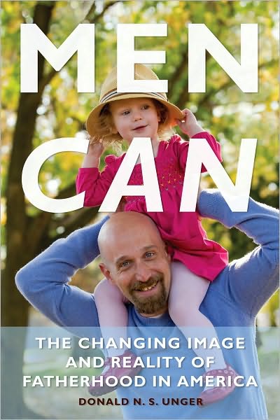 Men Can: The Changing Image and Reality of Fatherhood in America