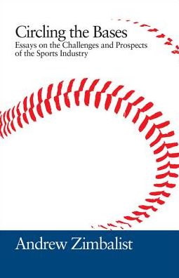 Circling the Bases: Essays on the Challenges and Prospects of the Sports Industry