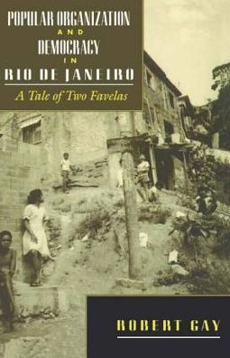 Popular Organization and Democracy in Rio De Janeiro: A Tale of Two Favelas