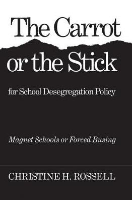 The Carrot or the Stick for School Desegregation Policy: Magnet Schools or Forced Busing