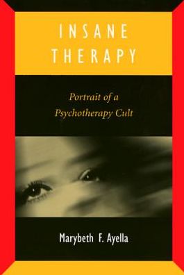 Insane Therapy: Portrait of a Psychotherapy Cult