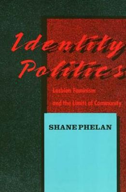 Identity Politics: Lesbian Feminism and the Limits of Community