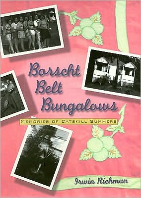 Borscht Belt Bungalows: Memoirs Of Catskill Summers