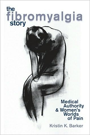 The Fibromyalgia Story: Medical Authority And Women'S Worlds Of Pain
