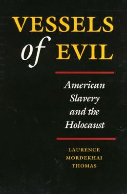 Vessels of Evil: American Slavery and the Holocaust