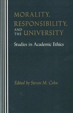 Morality, Responsibility, and the University: Studies in Academic Ethics
