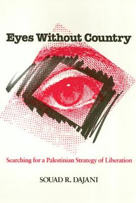 Eyes Without Country: Searching for a Palestinian Strategy of Liberation