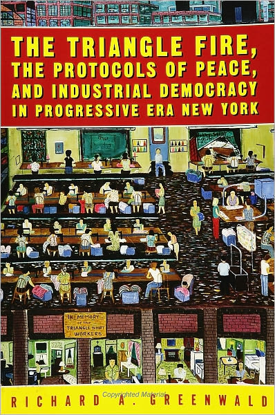 The Triangle Fire, Protocols Of Peace: And Industrial Democracy In Progressive