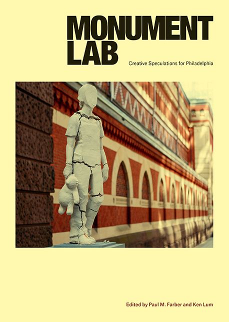 Monument Lab : Creative Speculations for Philadelphia