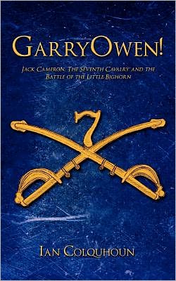 GarryOwen!: Jack Cameron, The Seventh Cavalry and the Battle of the Little Bighorn
