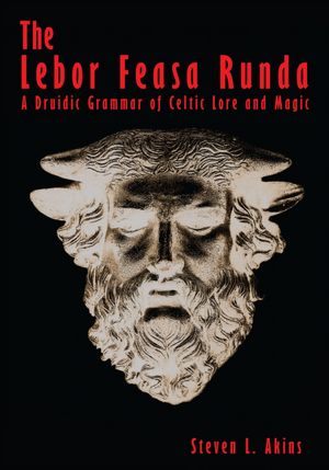 The Lebor Feasa Runda: A Druidic Grammar of Celtic Lore and Magic