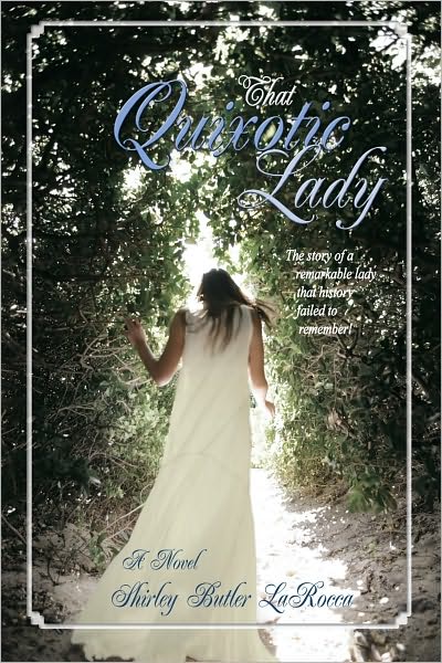 That Quixotic Lady: The story of a remarkable lady that history failed to remember!