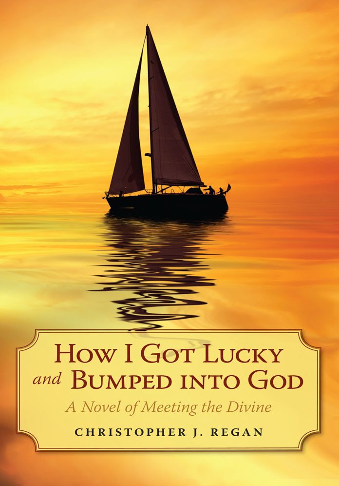 How I Got Lucky and Bumped into God: A Novel of Meeting the Divine