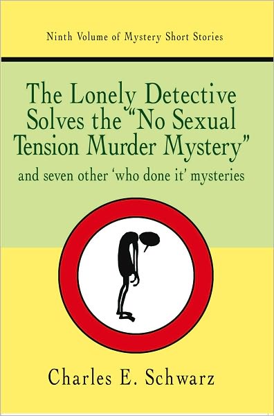 The Lonely Detective Solves the "No Sexual Tension Murder Mystery": and seven other "who done it" mysteries
