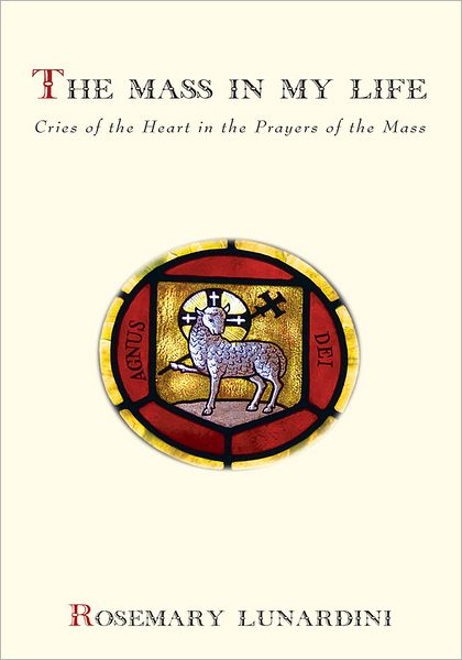 The Mass in My Life: Cries of the Heart in the Prayers of the Mass