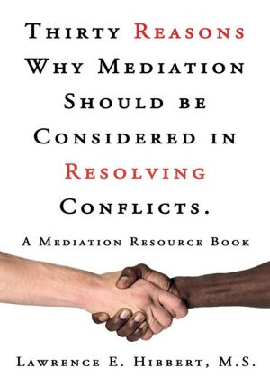 Thirty Reasons Why Mediation Should be Considered in Resolving Conflicts.: A Mediation Resource Book