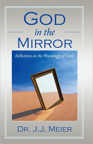 God in the MIrror: Reflections on the Physiology of Faith