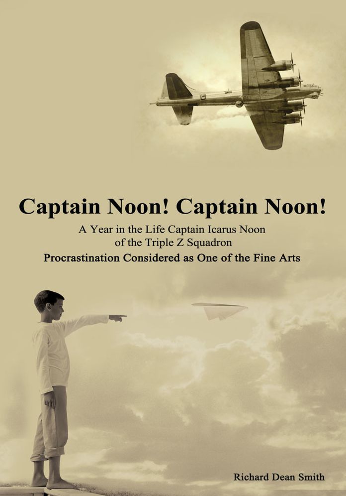 Captain Noon! Captain Noon! A Year in the Life Captain Icarus Noon of the Triple Z Squadron: Procrastination Considered as One of the Fine Arts