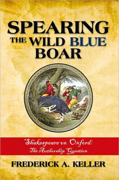 Spearing the Wild Blue Boar: Shakespeare vs. Oxford: The Authorship Question