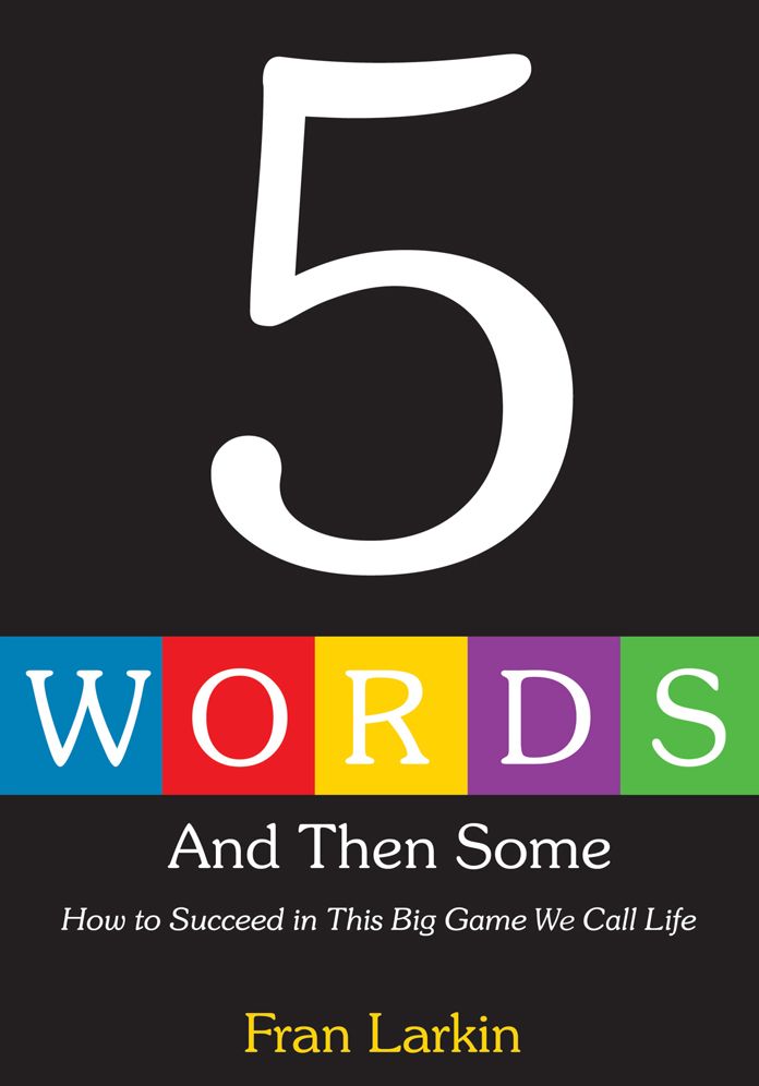 5 WORDS AND THEN SOME: How to Succeed In This Big Game We Call Life