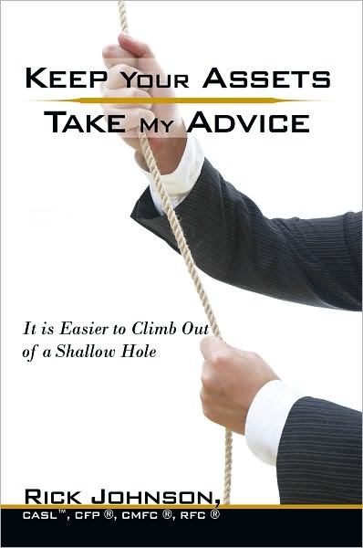 Keep Your Assets. Take My Advice.: It is Easier to Climb Out of a Shallow Hole