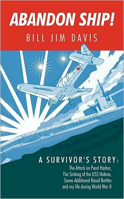 Abandon Ship!: A Survivor's Story: Attack on Pearl Harbor, Sinking of the USS Helena, and my life during World War II