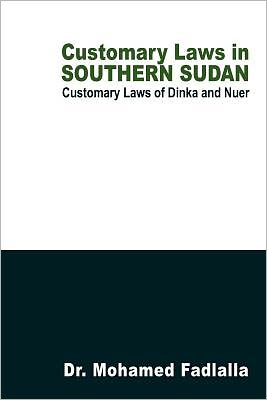 Customary Laws in Southern Sudan: Customary Laws of Dinka and Nuer