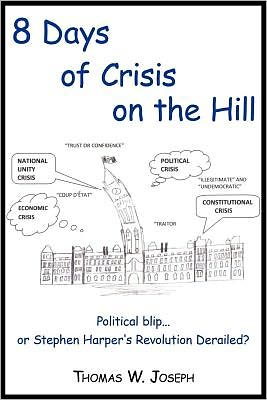 8 Days of crisis on the Hill; Political blip...or Stephen Harper's Revolution Derailed?