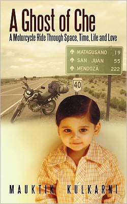 A Ghost of Che: A Motorcycle Ride Through Space, Time, Life and Love